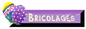 Bricolages